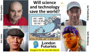 London Futurists Hangout On Air: Will science & technology save the world? London Futurists Hangout On Air: Will science & technology save the world? Thumbnail