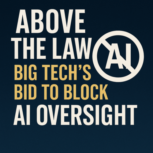 Above the Law – Big Tech’s Bid to Block AI Oversight” with an AI symbol crossed out